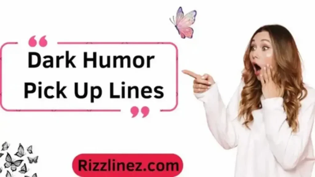 dark humor pick up lines